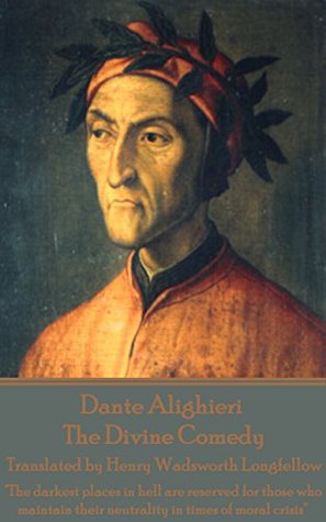 Read Dante Alighieri - The Divine Comedy, Translated by Henry Wadsworth Longfellow: The darkest places in hell are reserved for those who maintain their neutrality in times of moral crisis - Dante Alighieri file in ePub