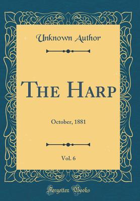 Download The Harp, Vol. 6: October, 1881 (Classic Reprint) - Unknown file in PDF