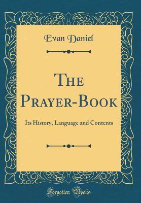 Read The Prayer-Book: Its History, Language and Contents (Classic Reprint) - Evan Daniel | PDF