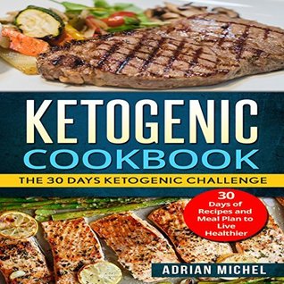 Read Online Ketogenic cookbook: The 30 Days Ketogenic Challenge - 30 Days of Recipes and Meal Plan to live Healthier - Adrian Michel file in PDF