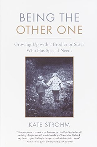 Download Being the Other One: Growing Up with a Brother or Sister Who Has Special Needs - Kate Strohm | PDF