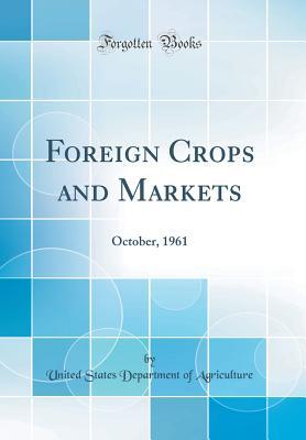 Read Online Foreign Crops and Markets: October, 1961 (Classic Reprint) - U.S. Department of Agriculture file in ePub
