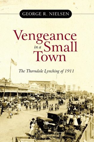 Download Vengeance in a Small Town: The Thorndale Lynching of 1911 - George R. Nielsen file in PDF