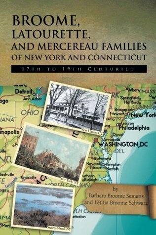 Read Online Broome, Latourette, and Mercereau Families of New York and Connecticut: 17Th to 19Th Centuries - Barbara Broome Semans file in PDF