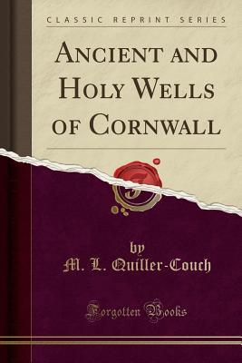 Read Ancient and Holy Wells of Cornwall (Classic Reprint) - Mabel Quiller-Couch, Thomas Quiller-Couch | ePub