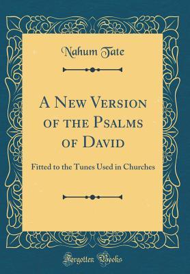 Read A New Version of the Psalms of David: Fitted to the Tunes Used in Churches (Classic Reprint) - Nahum Tate | ePub