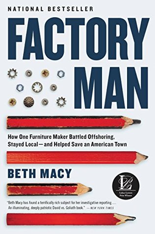 Full Download Factory Man: How One Furniture Maker Battled Offshoring, Stayed Local - and Helped Save an American Town - Beth Macy file in ePub