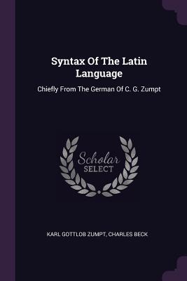 Read Syntax of the Latin Language: Chiefly from the German of C. G. Zumpt - Karl Gottlob Zumpt file in ePub