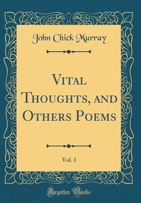Read Vital Thoughts, and Others Poems, Vol. 1 (Classic Reprint) - John Chick Murray | ePub