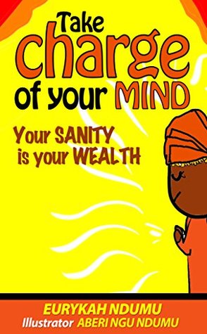 Read TAKE CHARGE OF YOUR MIND: YOUR SANITY IS YOUR WEALTH - Eurykah Ndumu file in ePub