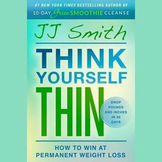 Read Think Yourself Thin: A 30-Day Guide to Permanent Weight Loss - J.J. Smith | ePub