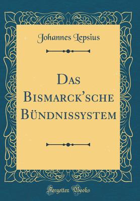 Download Das Bismarck'sche B�ndnissystem (Classic Reprint) - Johannes Lepsius file in ePub