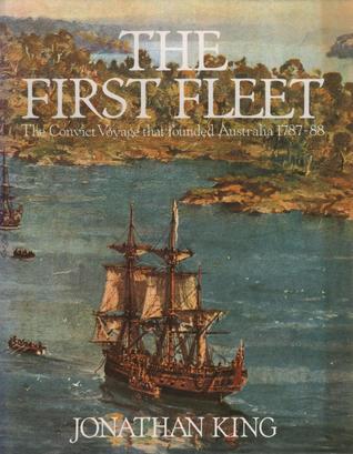 Download The First Fleet: The Convict Voyage that founded Austrlaia 1787-88 - Jonathan King file in PDF