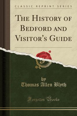 Read The History of Bedford and Visitor's Guide (Classic Reprint) - Thomas Allen Blyth file in PDF