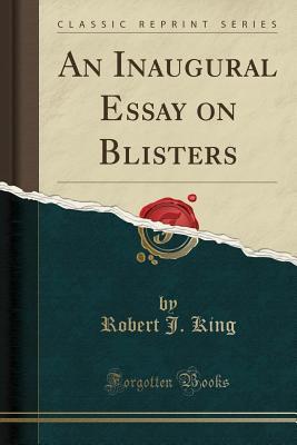 Read Online An Inaugural Essay on Blisters (Classic Reprint) - Robert J. King file in PDF