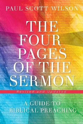 Full Download The Four Pages of the Sermon, Revised and Updated: A Guide to Biblical Preaching - Paul Scott Wilson | PDF