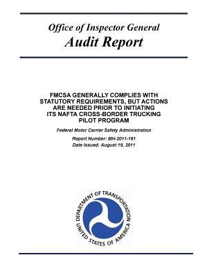Download Fmcsa Generally Complies with Statutory Requirements, But Actions Are Needed Prior to Initiating Its NAFTA Cross-Border Trucking Pilot Program: Federal Motor Carrier Safety Administration. - U.S. Department of Transportation | ePub