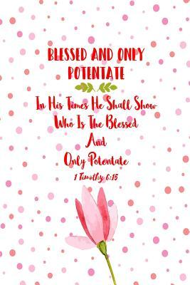 Full Download In His Times He Shall Show, Who Is the Blessed and Only Potentate: Names of Jesus Bible Verse Quote Cover Composition Notebook Portable -  | ePub