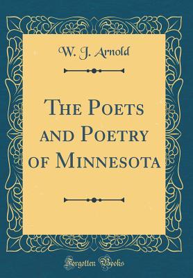 Read Online The Poets and Poetry of Minnesota (Classic Reprint) - W J Arnold file in PDF