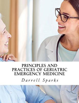 Read Online Principles and Practices of Geriatric Emergency Medicine - Darrell Sparks file in PDF