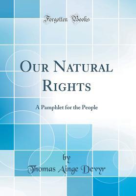Download Our Natural Rights: A Pamphlet for the People (Classic Reprint) - Thomas Ainge Devyr file in ePub