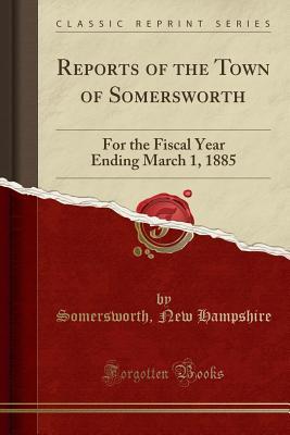Download Reports of the Town of Somersworth: For the Fiscal Year Ending March 1, 1885 (Classic Reprint) - Somersworth New Hampshire file in PDF