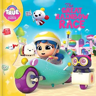 Full Download True and the Rainbow Kingdom: The Great Rainbow Race - Anne Paradis | PDF