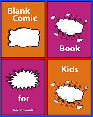 Download Blank Comic Book For Kids: Create Your Own Comic Book Strip, Variety of Templates For Comic Book Drawing, A Large Notebook and Sketchbook for Kids to Draw Comics and Journal - Joseph Eleyinte | PDF