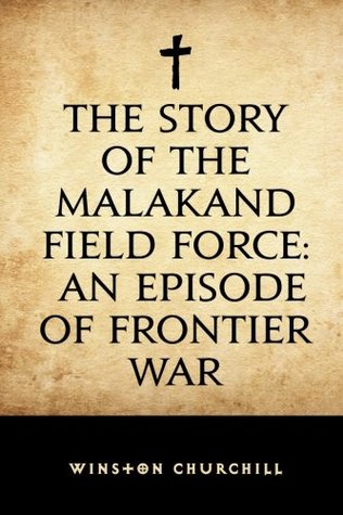 Read Online The Story of the Malakand Field Force: An Episode of Frontier War - Winston S. Churchill | ePub