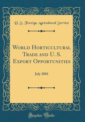 Read World Horticultural Trade and U. S. Export Opportunities: July 2001 (Classic Reprint) - U.S. Foreign Agricultural Service | ePub