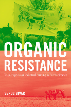 Download Organic Resistance: The Struggle Over Industrial Farming in Postwar France - Venus Bivar | ePub