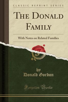 Read The Donald Family: With Notes on Related Families (Classic Reprint) - Donald Gordon file in PDF