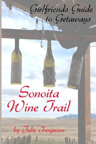 Full Download Sonoita Wine Trail: Girlfriends Guide to Getaways - Julie Anne Ferguson file in PDF