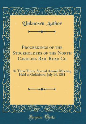 Full Download Proceedings of the Stockholders of the North Carolina Rail Road Co: At Their Thirty-Second Annual Meeting Held at Goldsboro, July 14, 1881 (Classic Reprint) - Unknown | ePub