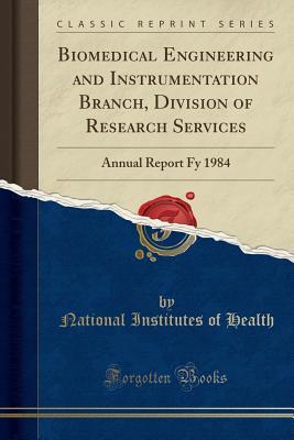 Download Biomedical Engineering and Instrumentation Branch, Division of Research Services: Annual Report Fy 1984 (Classic Reprint) - National Institutes of Health file in ePub