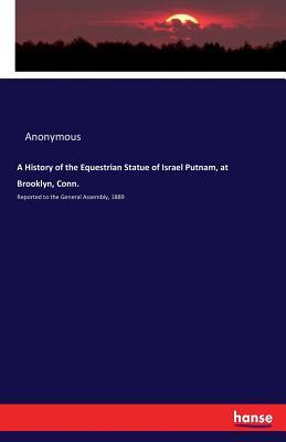 Full Download A History of the Equestrian Statue of Israel Putnam, at Brooklyn, Conn. - Anonymous | PDF