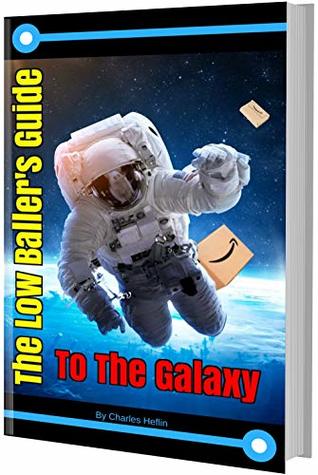Read The Low Baller's Guide to the Galaxy: How to Rapidly Grow Your Amazon Business - Charles Heflin file in PDF
