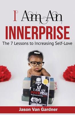 Read Online I Am an Innerprise: The 7 Lesson to Increasing Self-Love - Jason Van Gardner file in ePub