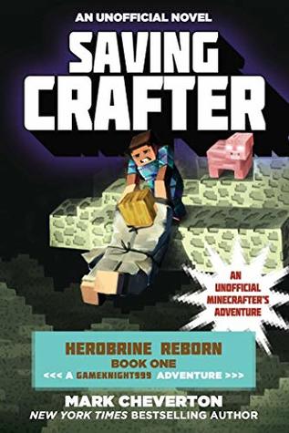 Read Online Saving Crafter: Herobrine Reborn Book One: A Gameknight999 Adventure: An Unofficial Minecrafter?s Adventure (Unofficial Minecrafters Herobrine Reborn 1) - Mark Cheverton | ePub
