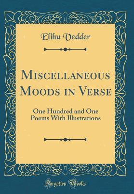 Read Miscellaneous Moods in Verse: One Hundred and One Poems with Illustrations (Classic Reprint) - Elihu Vedder | ePub
