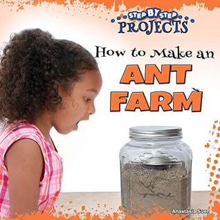 Read How to Make an Ant Farm (Step-by-Step Projects) - Anastasia Suen | ePub