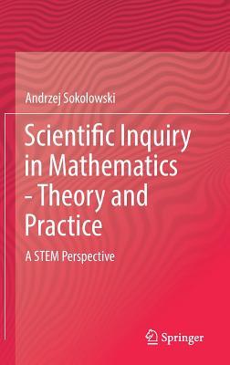 Read Scientific Inquiry in Mathematics - Theory and Practice: A Stem Perspective - Andrzej Sokolowski file in PDF