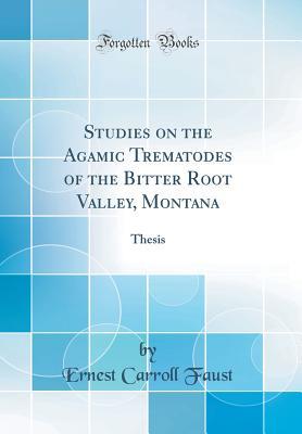 Download Studies on the Agamic Trematodes of the Bitter Root Valley, Montana: Thesis (Classic Reprint) - Ernest Carroll Faust | ePub