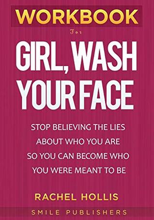 Read Workbook for Girl, Wash Your Face: Stop Believing the Lies About Who You Are so You Can Become Who You Were Meant to Be - SMILE Publishers | ePub