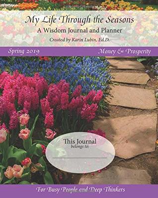 Read My Life Through the Seasons, A Wisdom Journal and Planner: Spring 2019 - Karin Lubin Ed.D. file in PDF