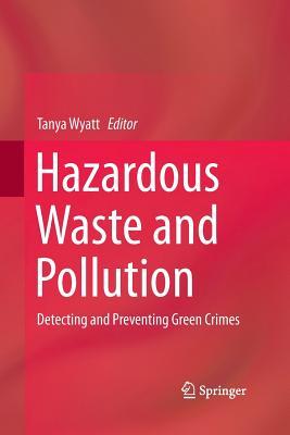 Read Hazardous Waste and Pollution: Detecting and Preventing Green Crimes - Tanya Wyatt file in ePub
