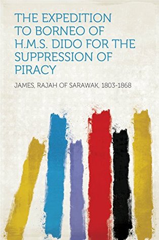 Download The Expedition to Borneo of H.M.S. Dido For the Suppression of Piracy - Rajah of Sarawak, 1803-1868 James file in ePub