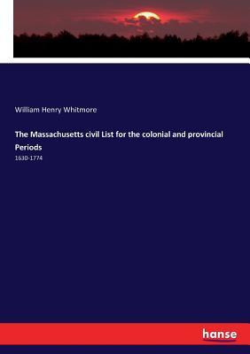 Read Online The Massachusetts Civil List for the Colonial and Provincial Periods - William Henry Whitmore file in ePub