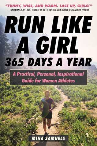 Read Online Run Like a Girl 365 Days a Year: A Practical, Personal, Inspirational Guide for Women Athletes - Mina Samuels | ePub