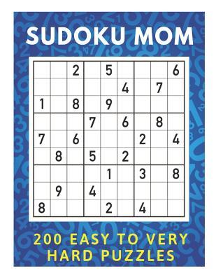 Full Download Sudoku Mom - 200 Easy To Very Hard Puzzles: Easy, Medium, Hard and Very Hard Sudoku Puzzle, Sudoku Puzzles for Memory, Sudoku Books for Adults Travel Size, Sudoku Instruction Book, Gift Idea - Kate Laurel | PDF